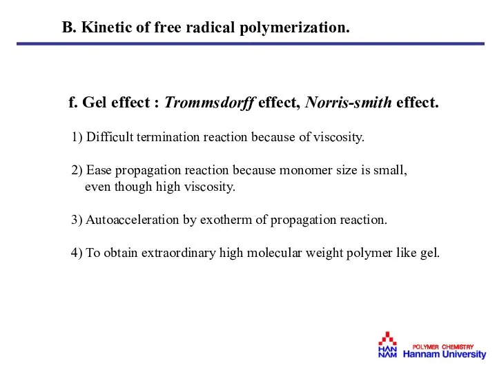 f. Gel effect : Trommsdorff effect, Norris-smith effect. 1) Difficult termination