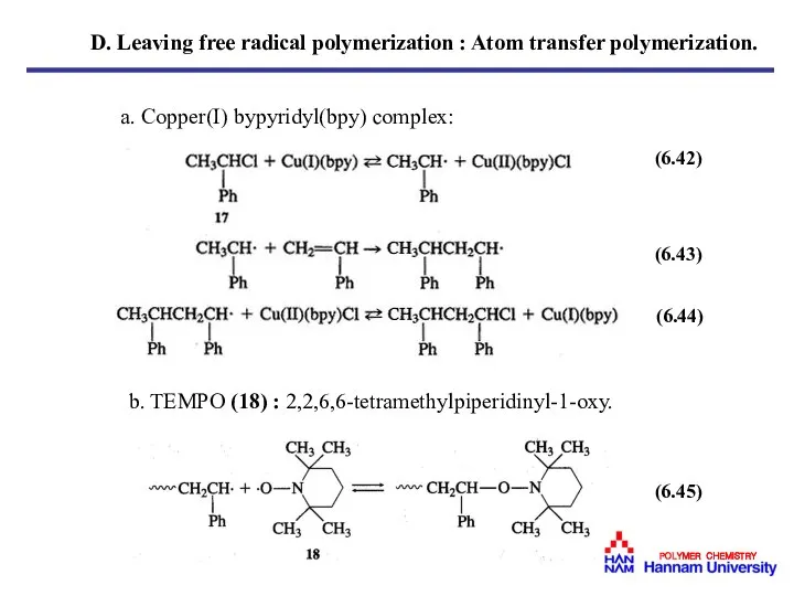 a. Copper(I) bypyridyl(bpy) complex: b. TEMPO (18) : 2,2,6,6-tetramethylpiperidinyl-1-oxy. (6.42) (6.43)