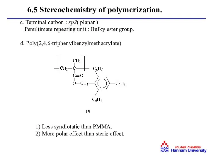 c. Terminal carbon : sp2( planar ) Penultimate repeating unit :