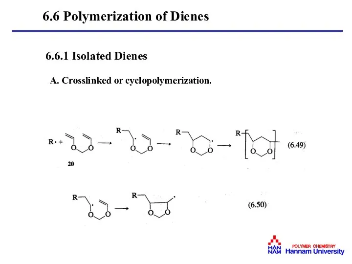 6.6.1 Isolated Dienes A. Crosslinked or cyclopolymerization. 6.6 Polymerization of Dienes