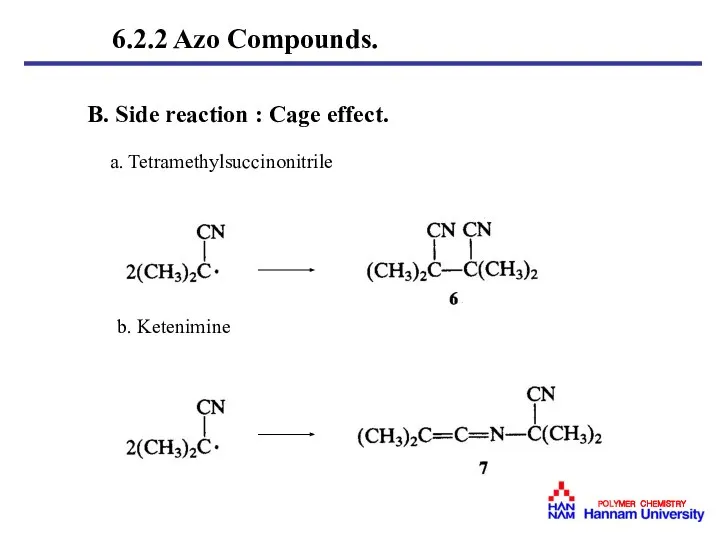 B. Side reaction : Cage effect. a. Tetramethylsuccinonitrile b. Ketenimine 6.2.2 Azo Compounds.