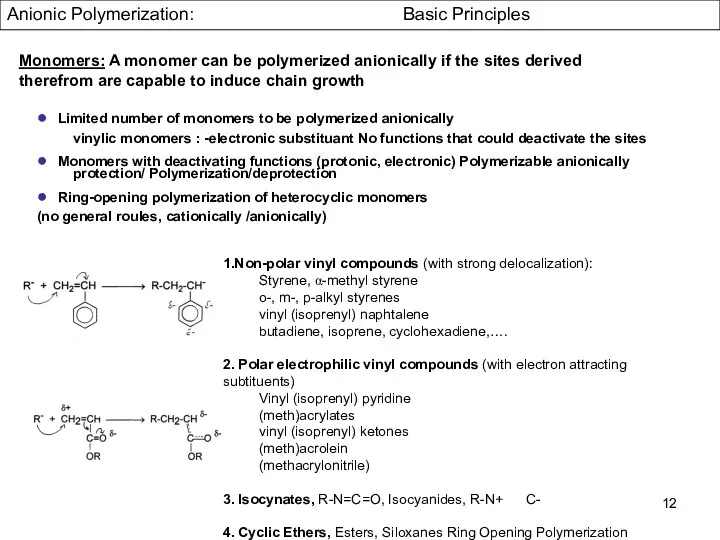 Monomers: A monomer can be polymerized anionically if the sites derived