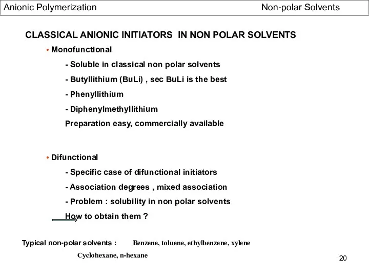 • Monofunctional - Soluble in classical non polar solvents - Butyllithium