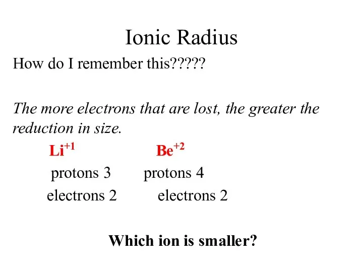 Ionic Radius How do I remember this????? The more electrons that