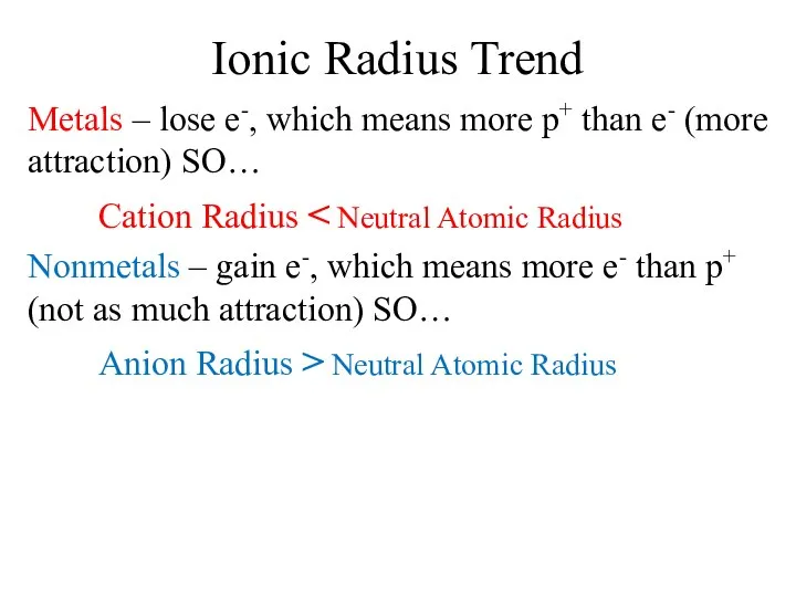 Ionic Radius Trend Metals – lose e-, which means more p+