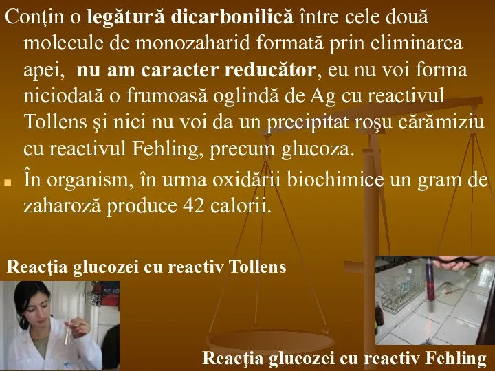 Conţin o legătură dicarbonilică între cele două molecule de monozaharid formată