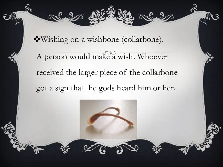 Wishing on a wishbone (collarbone). A person would make a wish.