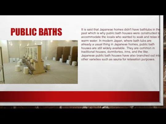 PUBLIC BATHS It is said that Japanese homes didn't have bathtubs