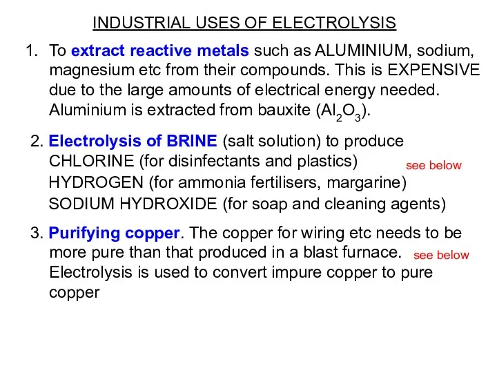 INDUSTRIAL USES OF ELECTROLYSIS To extract reactive metals such as ALUMINIUM,