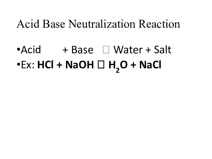 Acid Base Neutralization Reaction Acid + Base ? Water + Salt