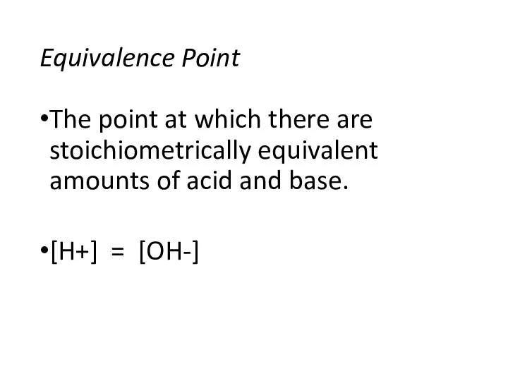 Equivalence Point The point at which there are stoichiometrically equivalent amounts