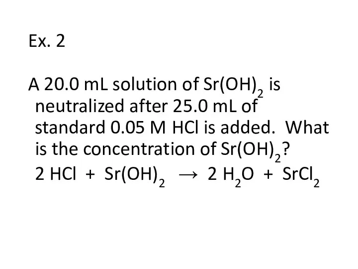 Ex. 2 A 20.0 mL solution of Sr(OH)2 is neutralized after