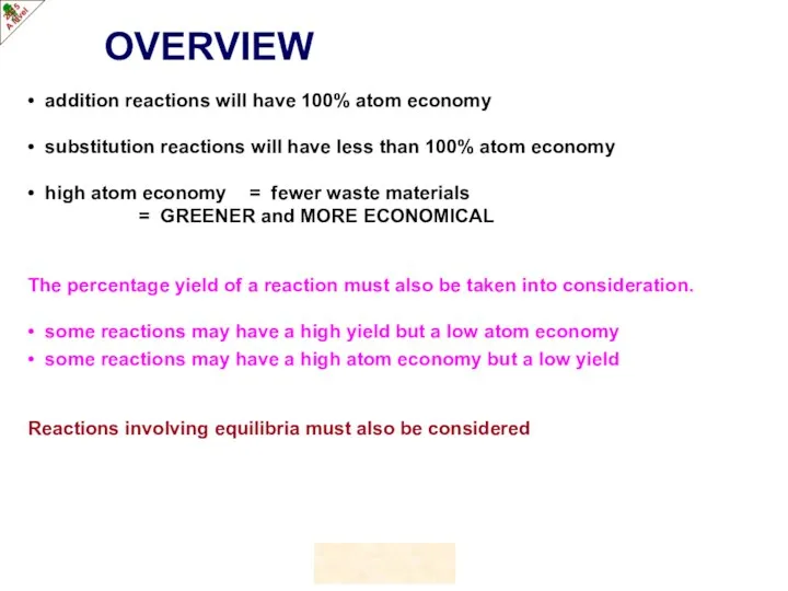 OVERVIEW • addition reactions will have 100% atom economy • substitution