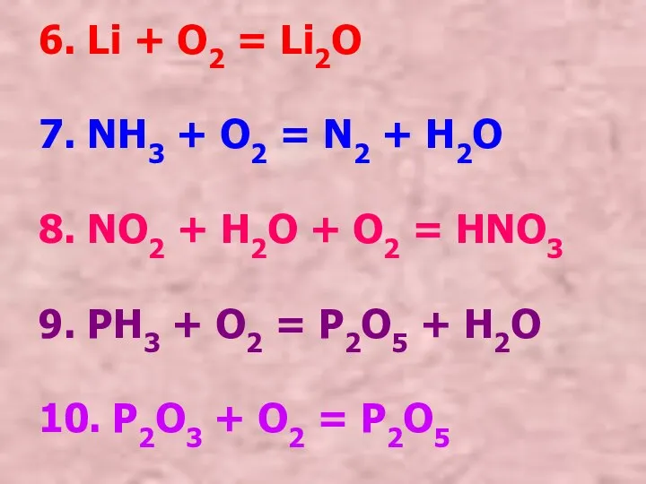 6. Li + O2 = Li2O 7. NH3 + O2 =