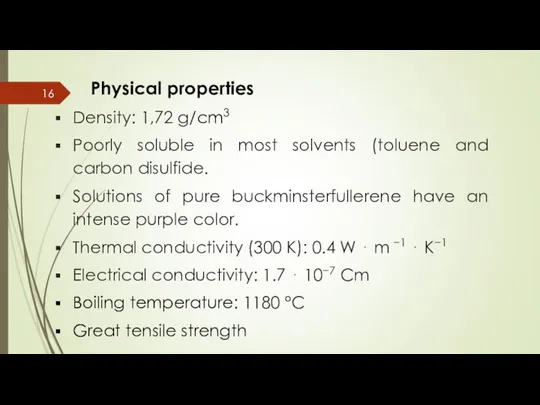 Physical properties Density: 1,72 g/cm3 Poorly soluble in most solvents (toluene