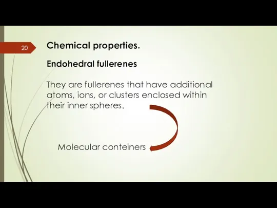 Chemical properties. Endohedral fullerenes They are fullerenes that have additional atoms,