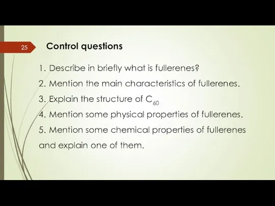 Control questions 1. Describe in briefly what is fullerenes? 2. Mention