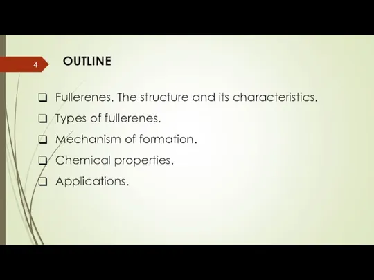 OUTLINE Fullerenes. The structure and its characteristics. Types of fullerenes. Mechanism of formation. Chemical properties. Applications.