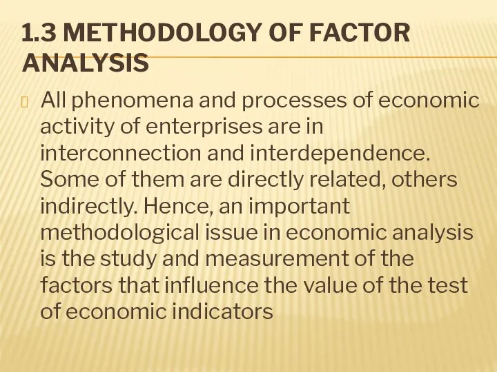 1.3 METHODOLOGY OF FACTOR ANALYSIS All phenomena and processes of economic