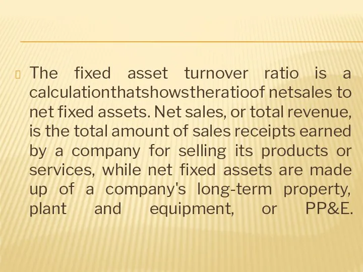 The fixed asset turnover ratio is a calculation that shows the