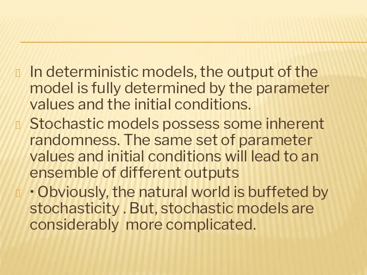 In deterministic models, the output of the model is fully determined