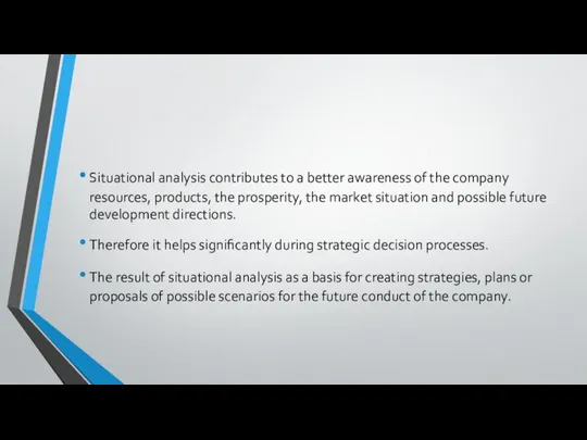 Situational analysis contributes to a better awareness of the company resources,