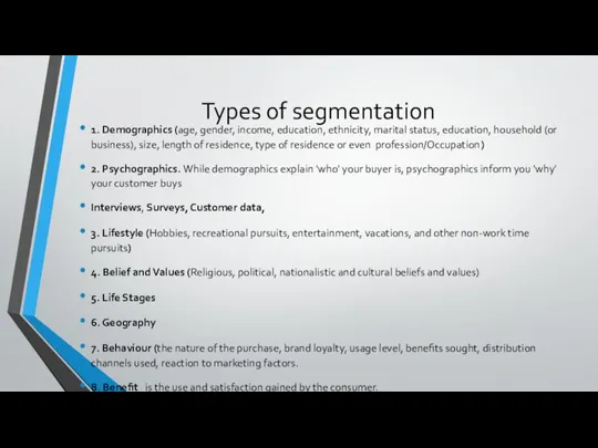 Types of segmentation 1. Demographics (age, gender, income, education, ethnicity, marital