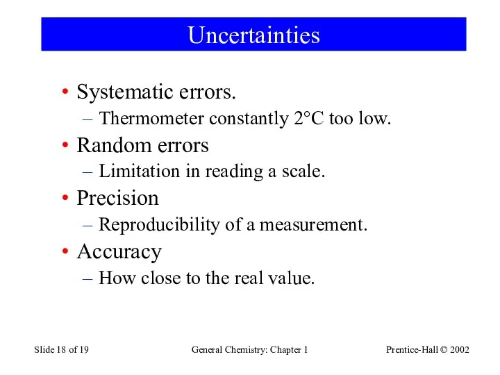 Prentice-Hall © 2002 General Chemistry: Chapter 1 Slide of 19 Uncertainties