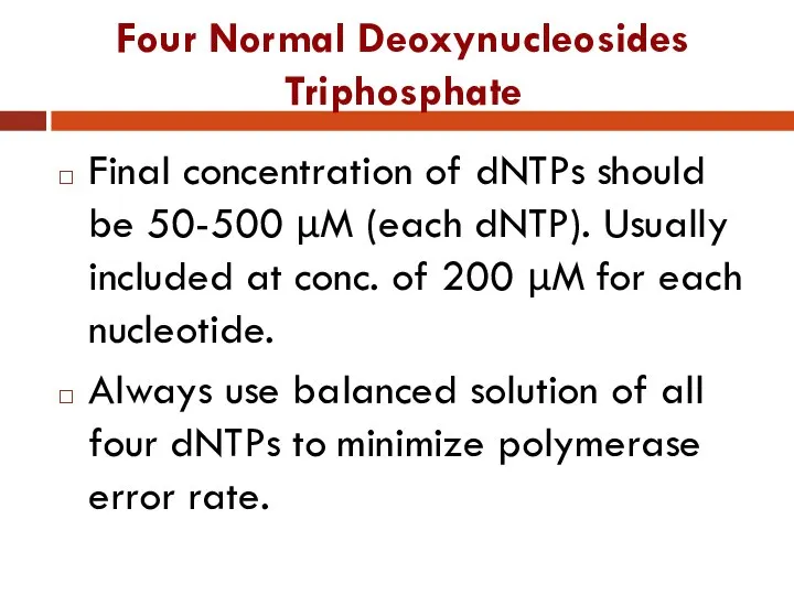 Four Normal Deoxynucleosides Triphosphate Final concentration of dNTPs should be 50-500