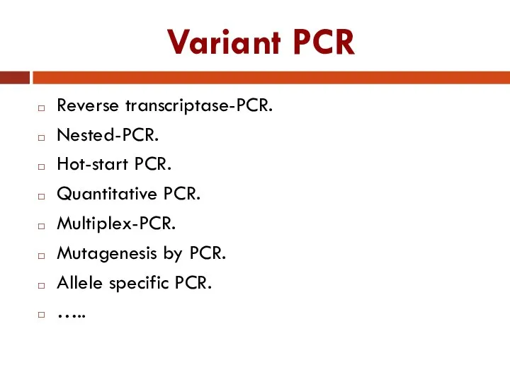 Variant PCR Reverse transcriptase-PCR. Nested-PCR. Hot-start PCR. Quantitative PCR. Multiplex-PCR. Mutagenesis