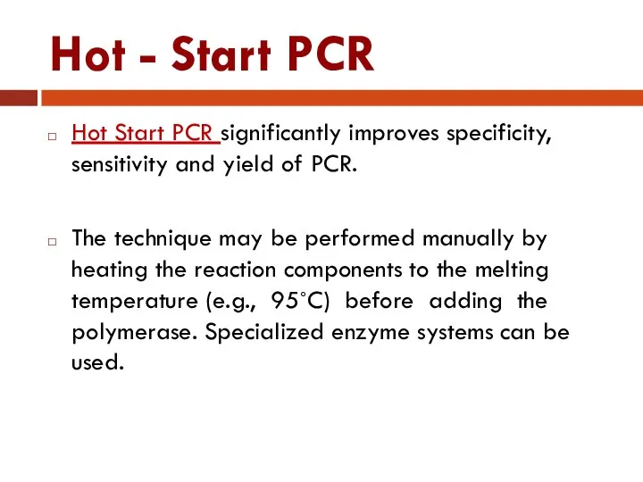 Hot - Start PCR Hot Start PCR significantly improves specificity, sensitivity