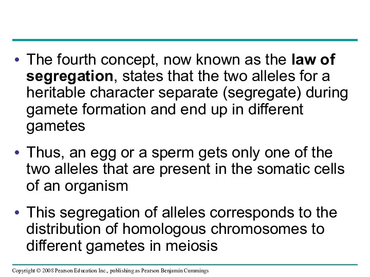 The fourth concept, now known as the law of segregation, states