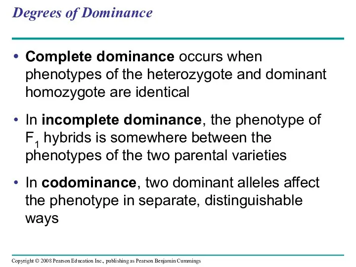 Degrees of Dominance Complete dominance occurs when phenotypes of the heterozygote