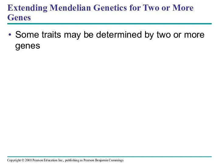 Extending Mendelian Genetics for Two or More Genes Some traits may