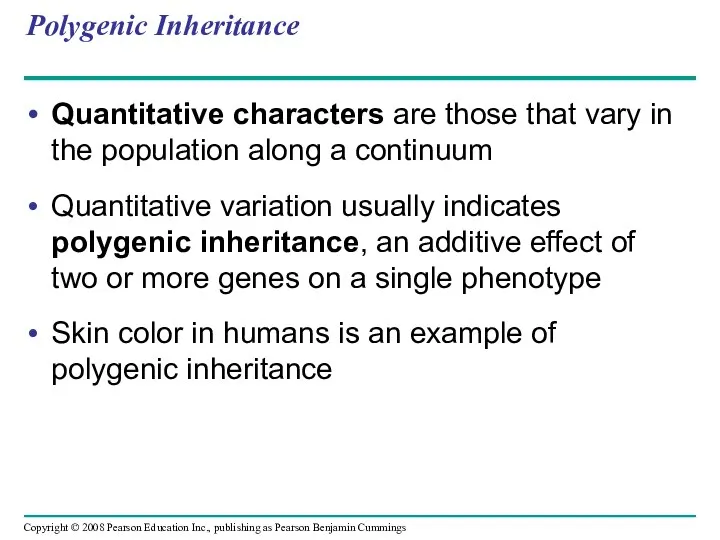 Polygenic Inheritance Quantitative characters are those that vary in the population