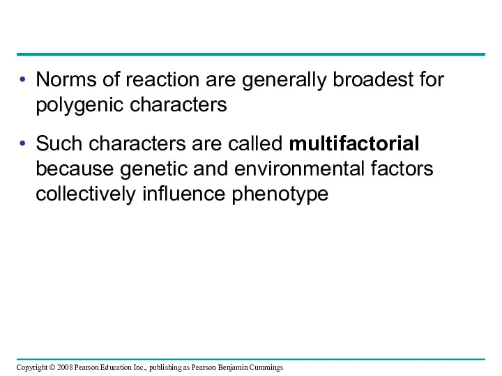 Norms of reaction are generally broadest for polygenic characters Such characters