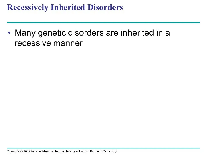 Recessively Inherited Disorders Many genetic disorders are inherited in a recessive