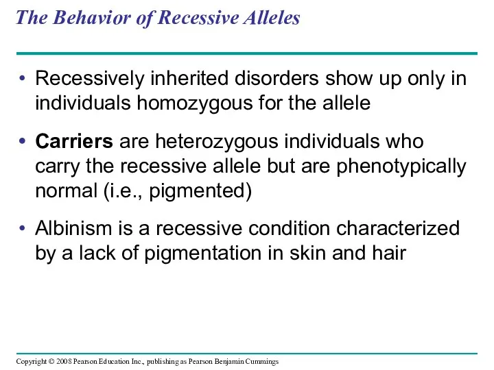 The Behavior of Recessive Alleles Recessively inherited disorders show up only