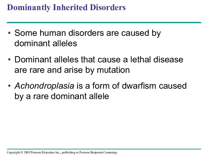 Dominantly Inherited Disorders Some human disorders are caused by dominant alleles