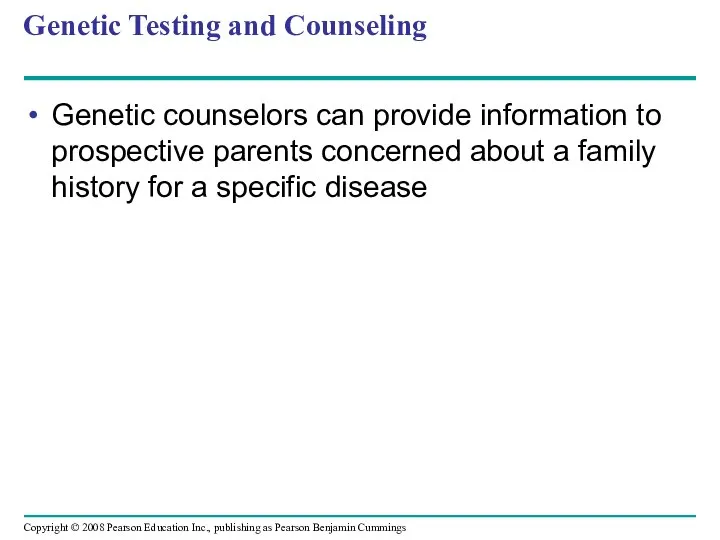 Genetic Testing and Counseling Genetic counselors can provide information to prospective
