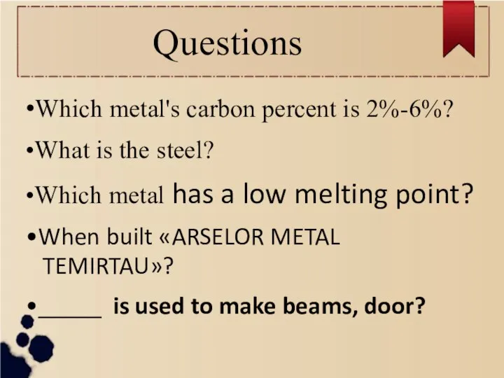 Questions •Which metal's carbon percent is 2%-6%? •What is the steel?