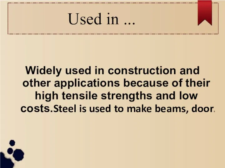 Used in ... Widely used in construction and other applications because