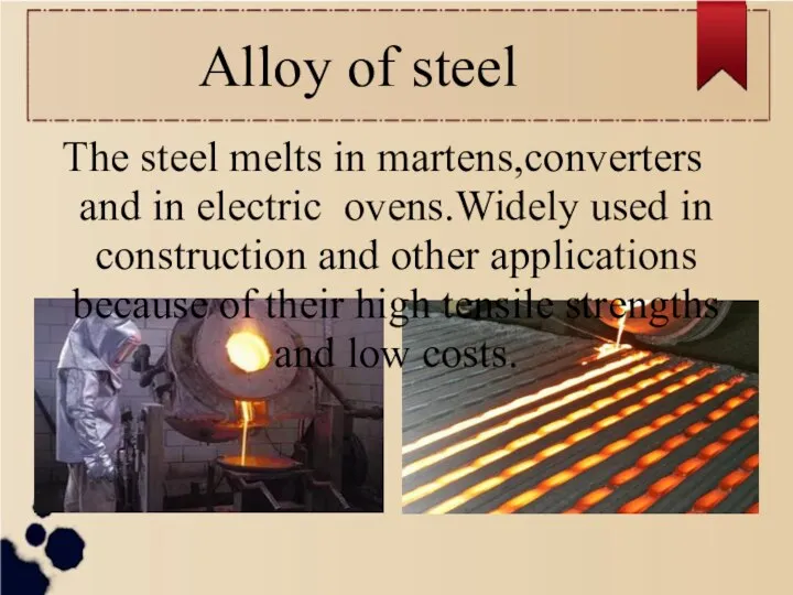 Alloy of steel The steel melts in martens,converters and in electric