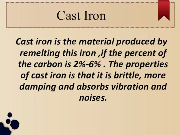 Cast Iron Cast iron is the material produced by remelting this