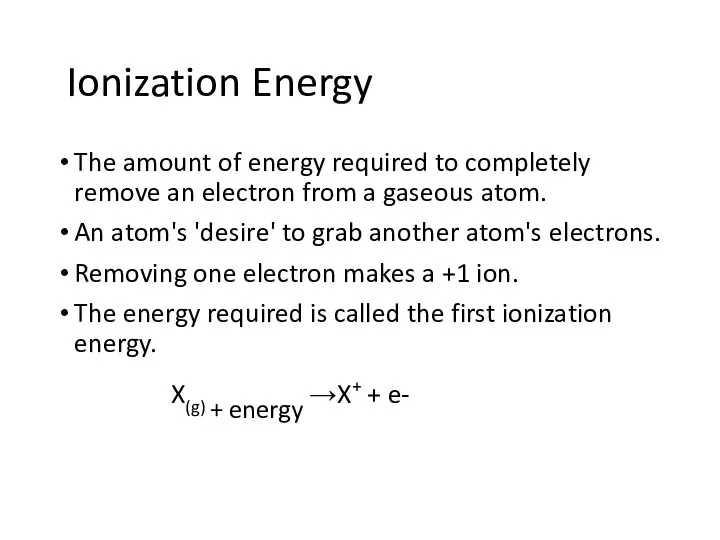 Ionization Energy The amount of energy required to completely remove an