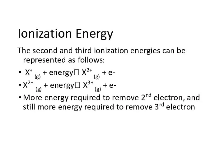 Ionization Energy The second and third ionization energies can be represented