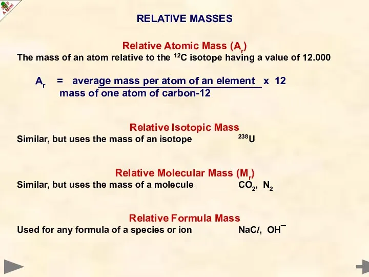 RELATIVE MASSES Relative Atomic Mass (Ar) The mass of an atom