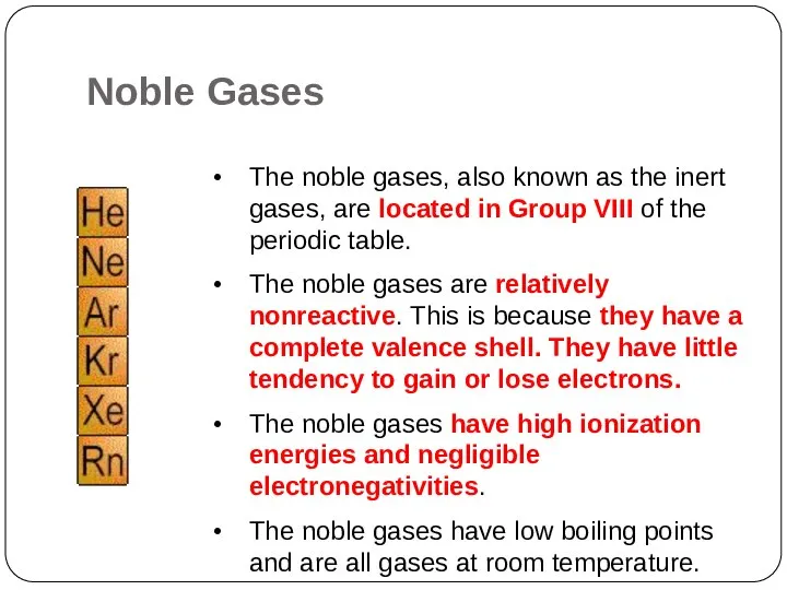 The noble gases, also known as the inert gases, are located