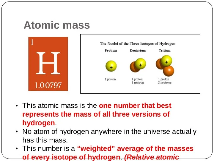Atomic mass 1 H 1.00797 This atomic mass is the one