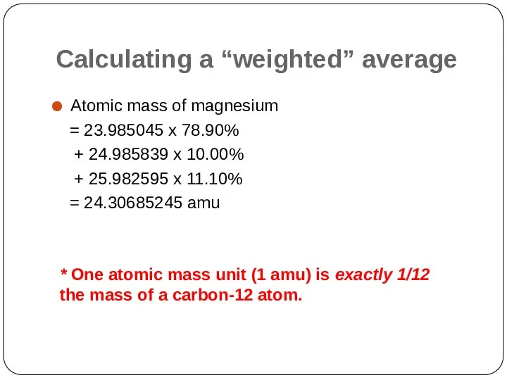 Calculating a “weighted” average Atomic mass of magnesium = 23.985045 x